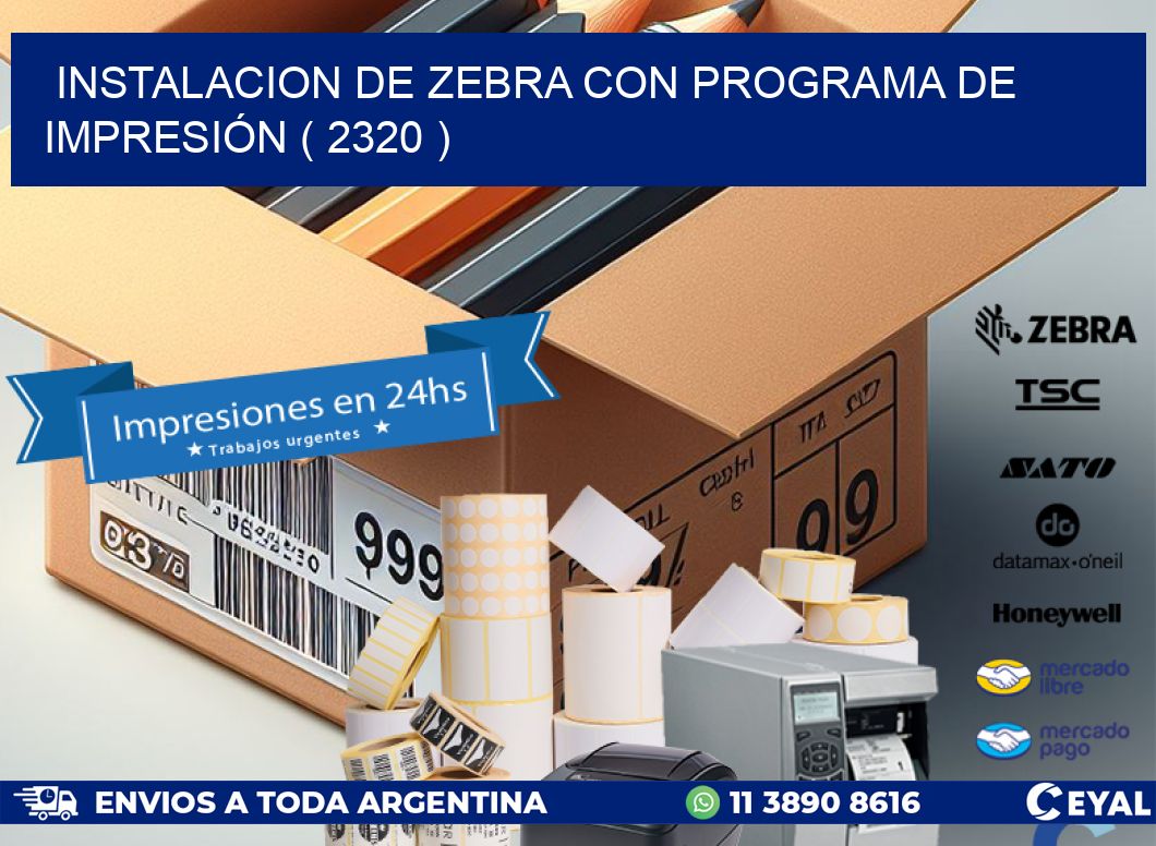 INSTALACION DE ZEBRA CON PROGRAMA DE IMPRESIÓN ( 2320 )