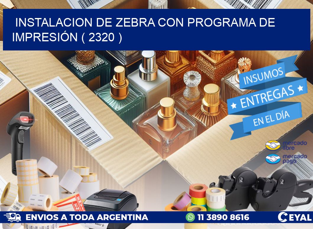 INSTALACION DE ZEBRA CON PROGRAMA DE IMPRESIÓN ( 2320 )