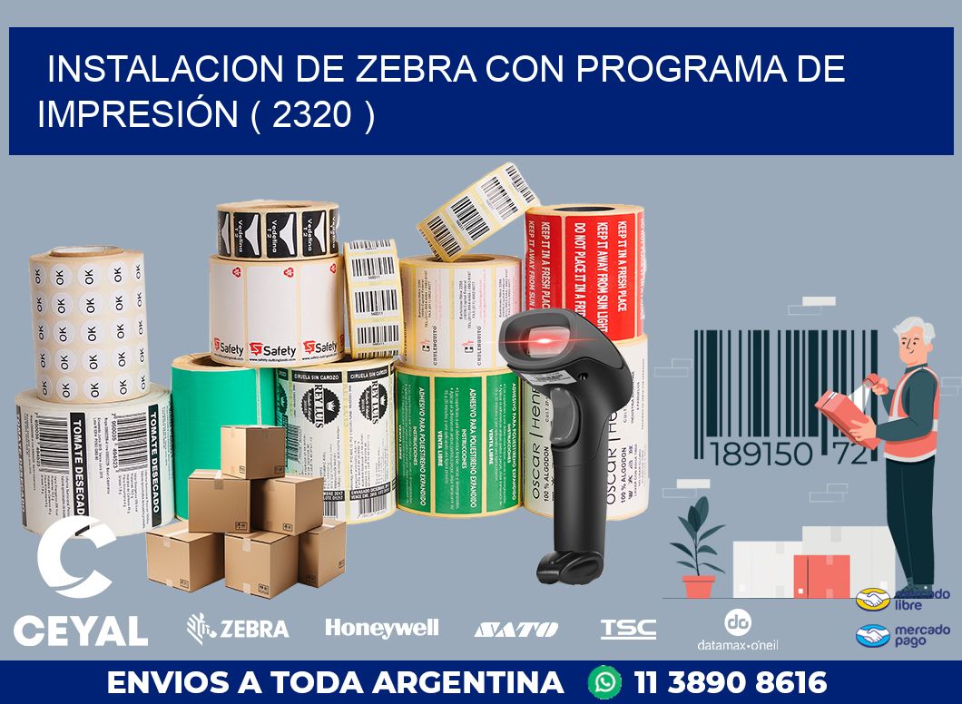 INSTALACION DE ZEBRA CON PROGRAMA DE IMPRESIÓN ( 2320 )