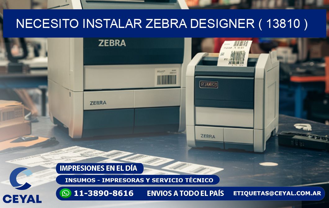 NECESITO INSTALAR ZEBRA DESIGNER ( 13810 )