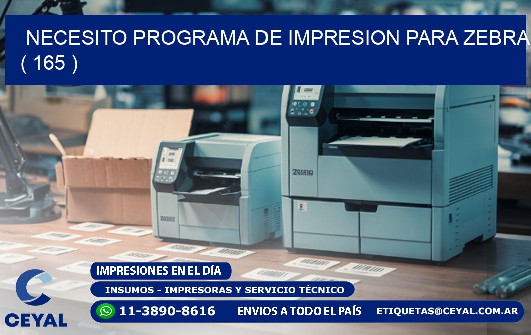 NECESITO PROGRAMA DE IMPRESION PARA ZEBRA ( 165 )