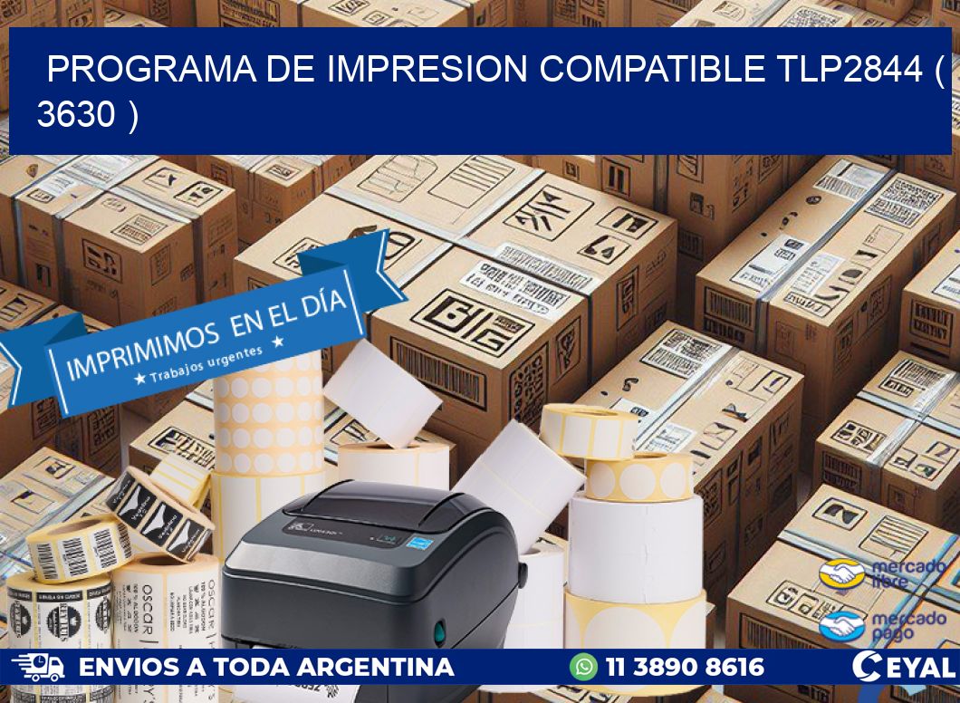 PROGRAMA DE IMPRESION COMPATIBLE TLP2844 ( 3630 )