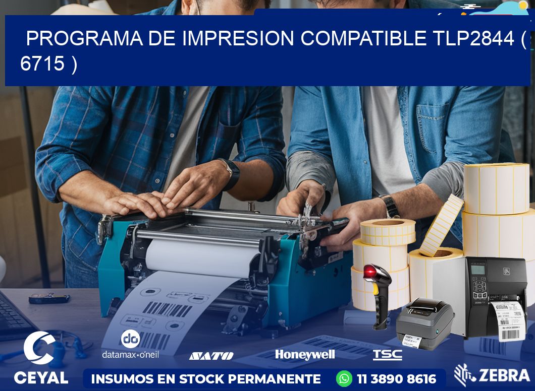 PROGRAMA DE IMPRESION COMPATIBLE TLP2844 ( 6715 )