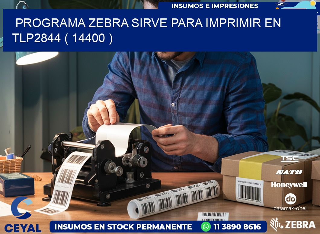 PROGRAMA ZEBRA SIRVE PARA IMPRIMIR EN TLP2844 ( 14400 )