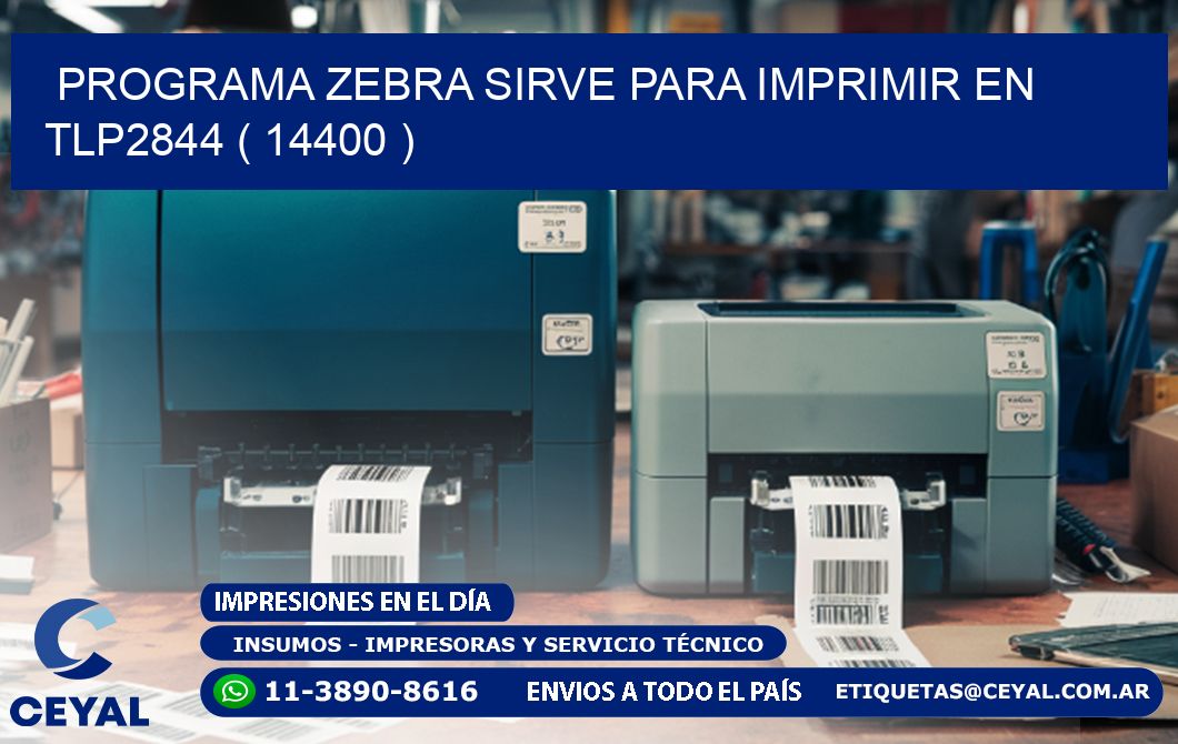 PROGRAMA ZEBRA SIRVE PARA IMPRIMIR EN TLP2844 ( 14400 )