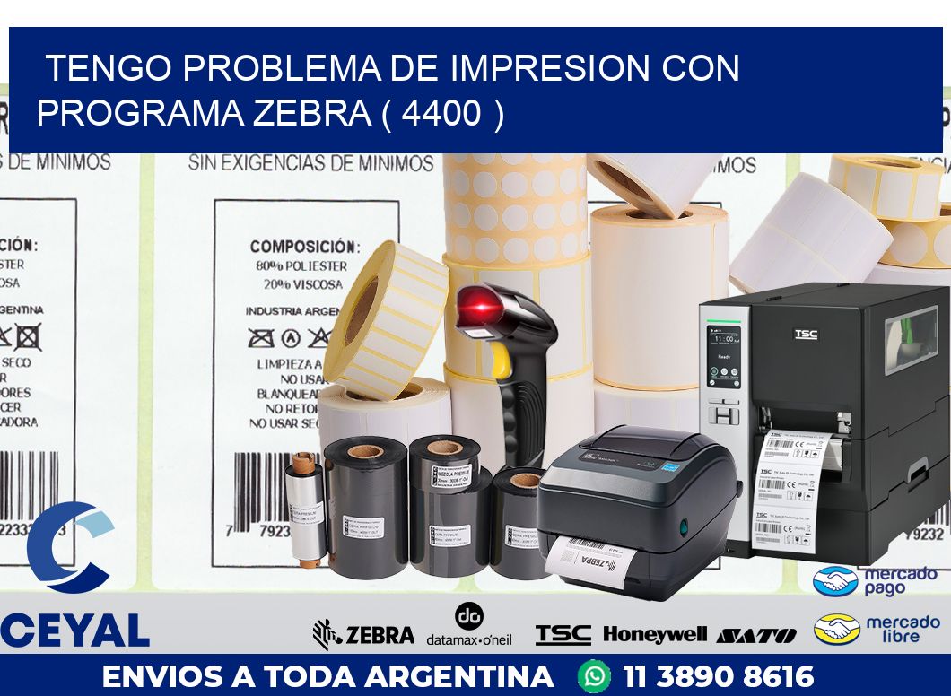 TENGO PROBLEMA DE IMPRESION CON PROGRAMA ZEBRA ( 4400 )