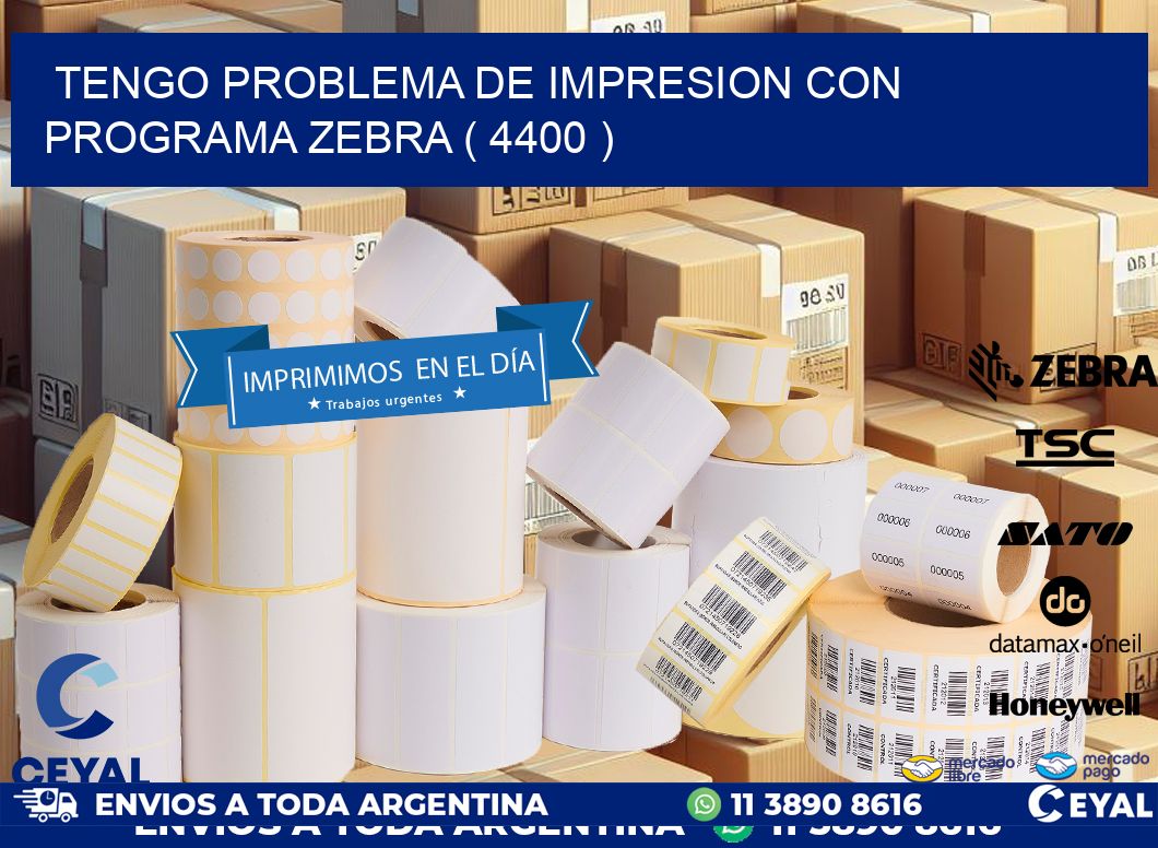 TENGO PROBLEMA DE IMPRESION CON PROGRAMA ZEBRA ( 4400 )