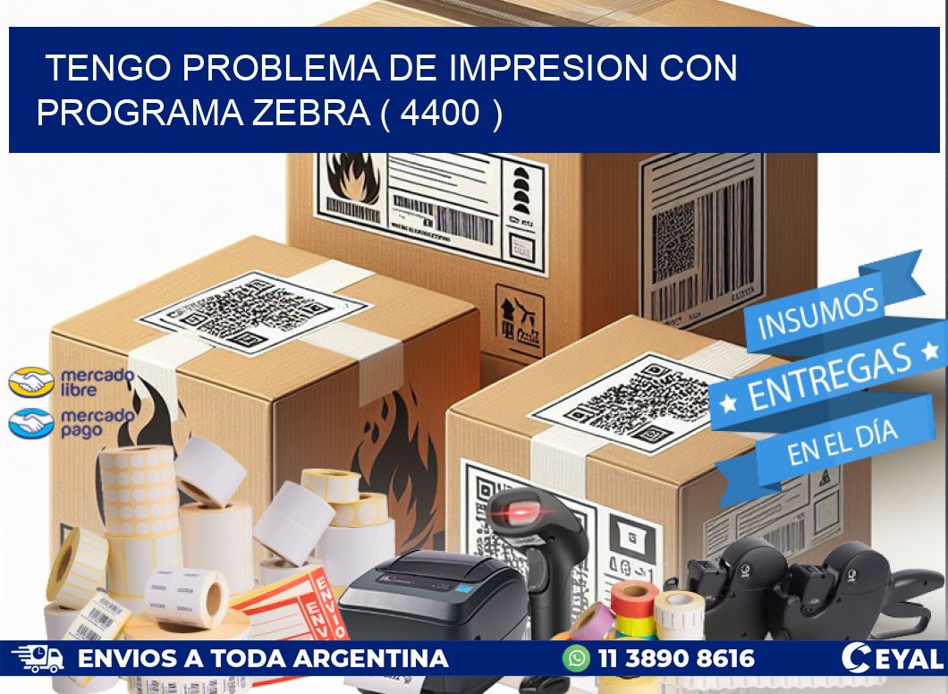 TENGO PROBLEMA DE IMPRESION CON PROGRAMA ZEBRA ( 4400 )