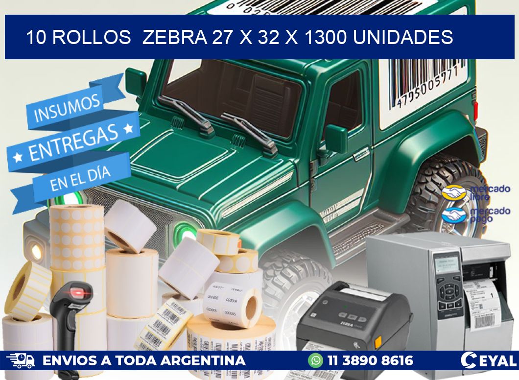 10 ROLLOS  ZEBRA 27 x 32 X 1300 UNIDADES