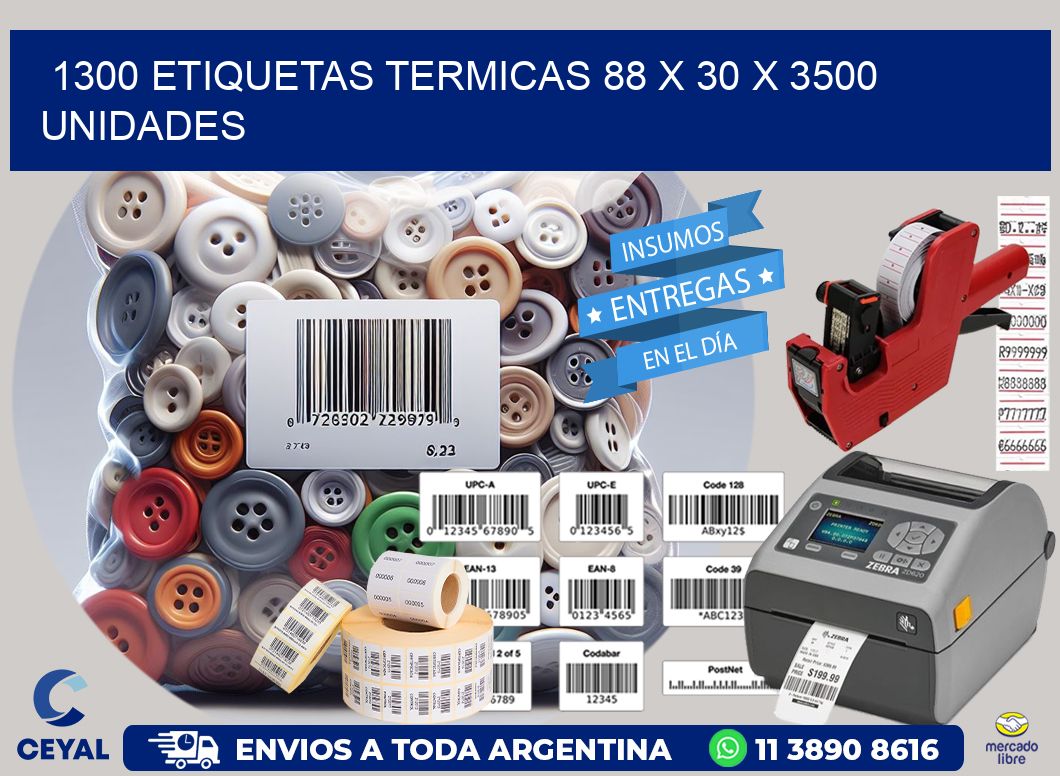 1300 ETIQUETAS TERMICAS 88 x 30 X 3500 UNIDADES