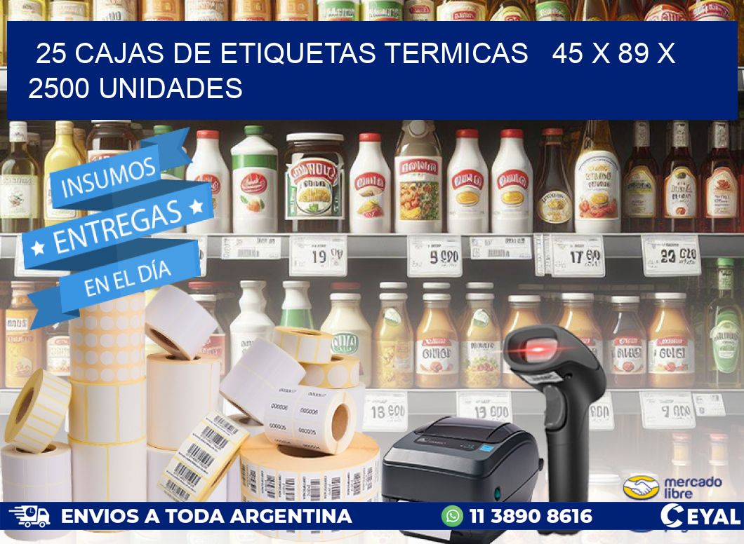 25 CAJAS DE ETIQUETAS TERMICAS   45 x 89 X 2500 UNIDADES