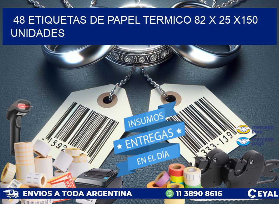 48 ETIQUETAS DE PAPEL TERMICO 82 x 25 x150 UNIDADES