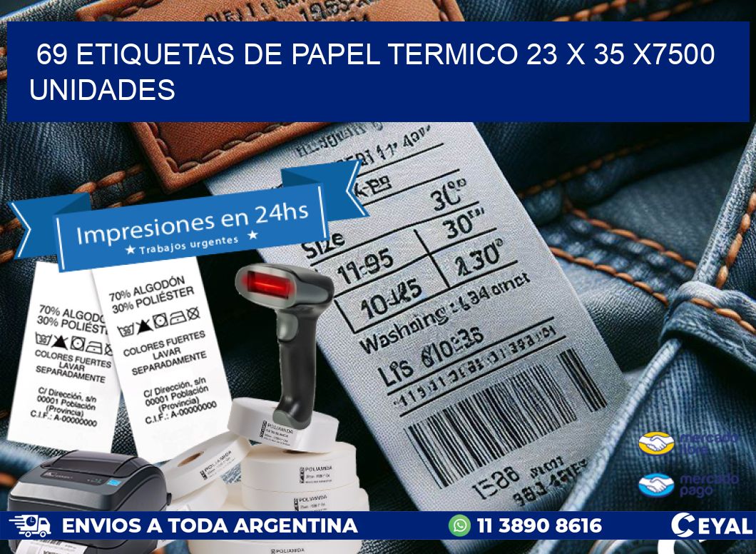 69 ETIQUETAS DE PAPEL TERMICO 23 x 35 X7500 UNIDADES