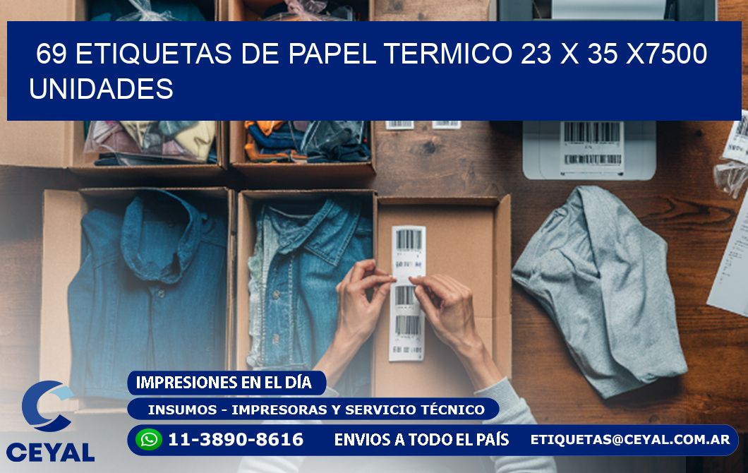 69 ETIQUETAS DE PAPEL TERMICO 23 x 35 X7500 UNIDADES