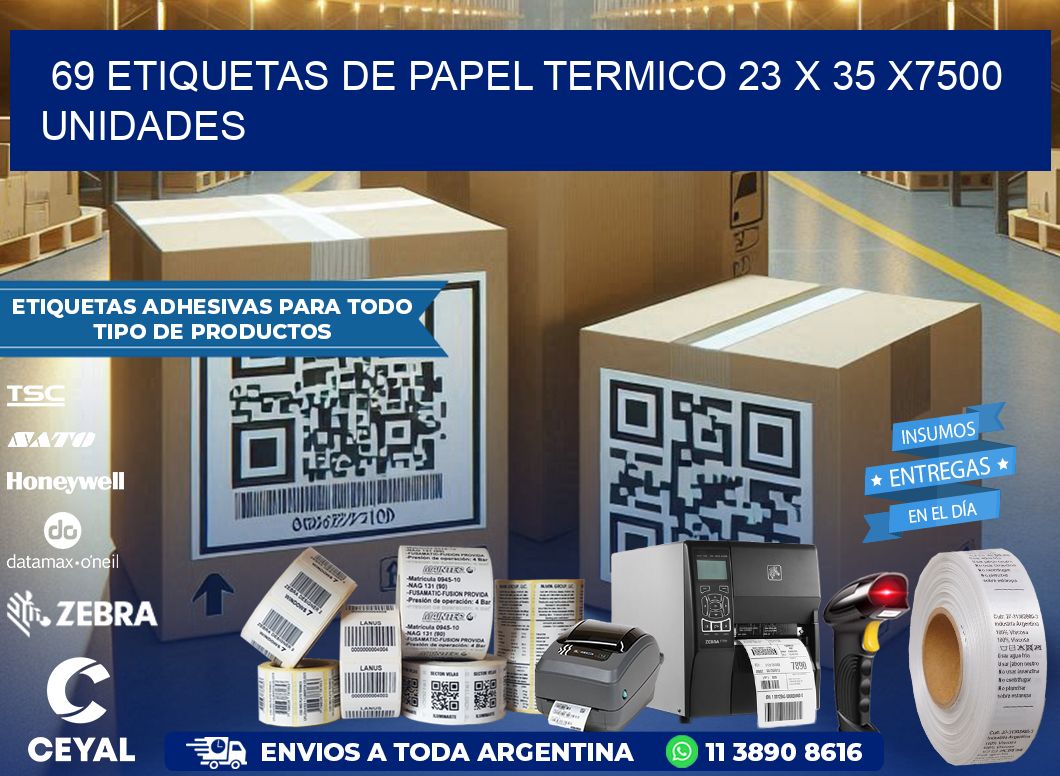 69 ETIQUETAS DE PAPEL TERMICO 23 x 35 X7500 UNIDADES