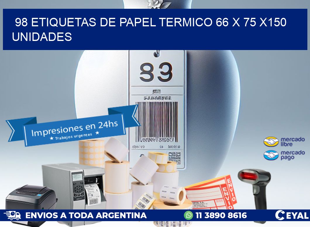 98 ETIQUETAS DE PAPEL TERMICO 66 x 75 x150 UNIDADES