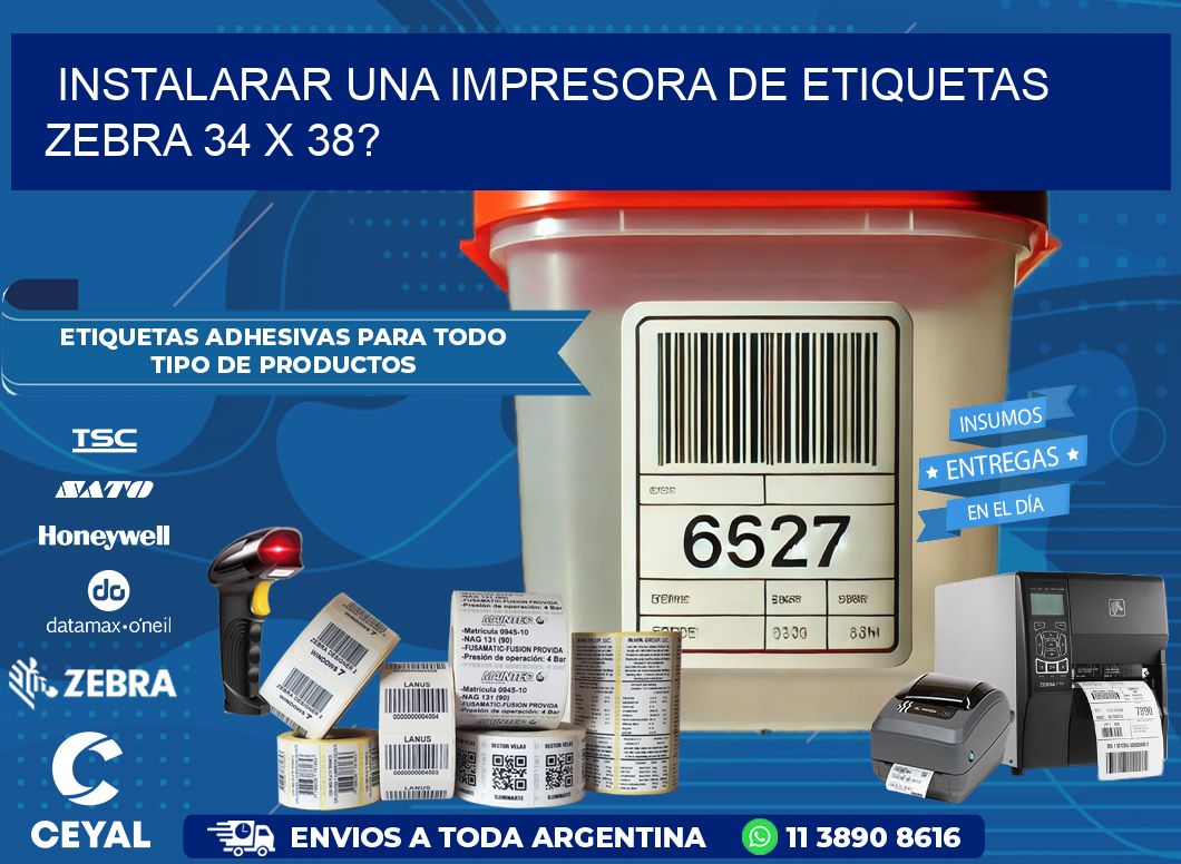 instalarar una Impresora de etiquetas Zebra 34 x 38?