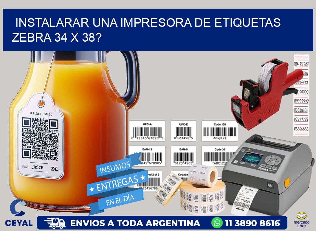 instalarar una Impresora de etiquetas Zebra 34 x 38?