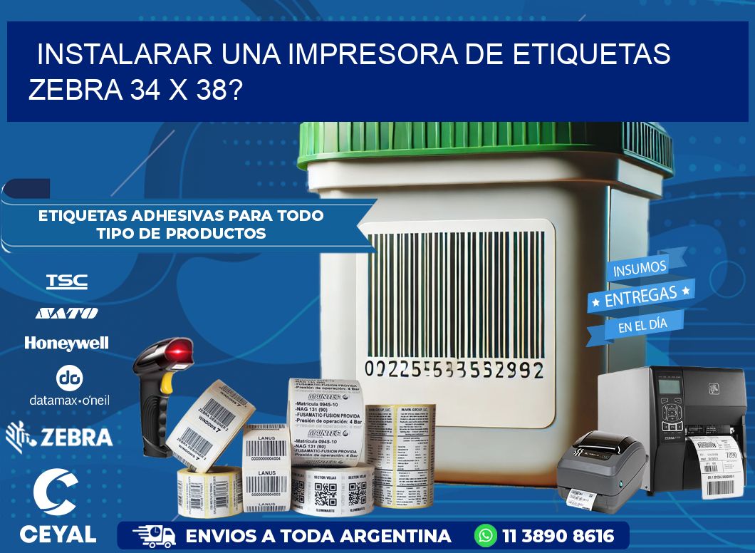 instalarar una Impresora de etiquetas Zebra 34 x 38?