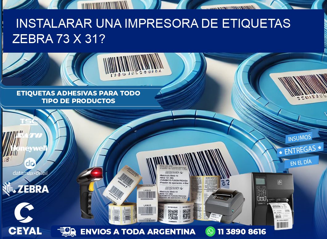 instalarar una Impresora de etiquetas Zebra 73 x 31?