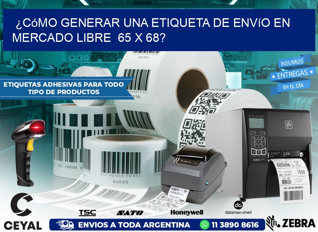 ¿Cómo generar una etiqueta de envío en Mercado Libre  65 x 68?