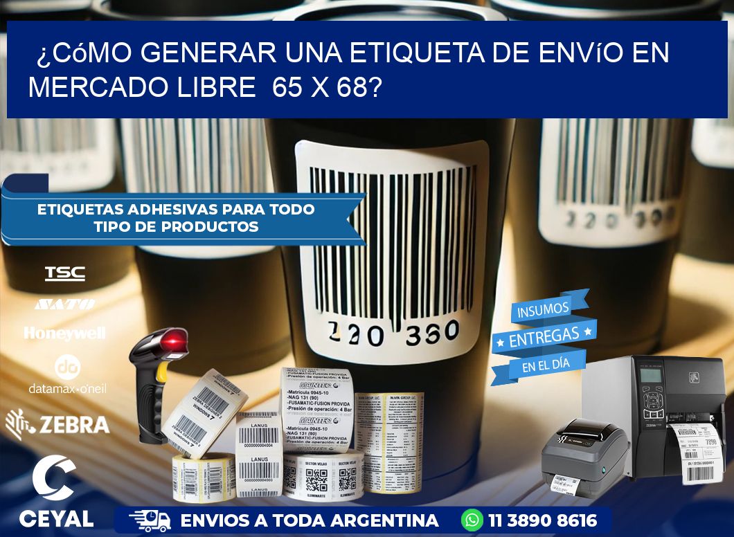 ¿Cómo generar una etiqueta de envío en Mercado Libre  65 x 68?