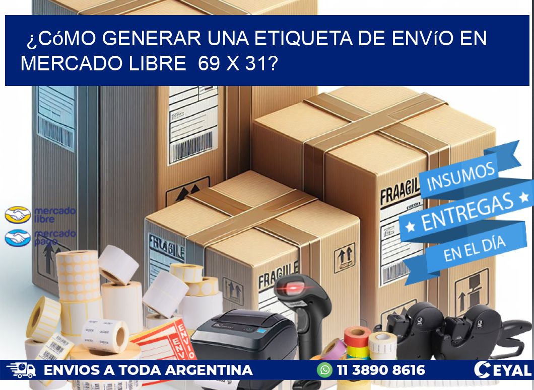 ¿Cómo generar una etiqueta de envío en Mercado Libre  69 x 31?